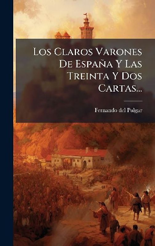 Los Claros Varones De España Y Las Treinta Y Dos Cartas...