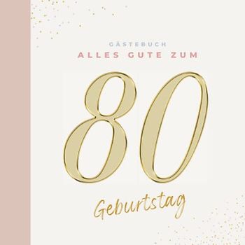 Gästebuch 80 Geburtstag: Buch zum Eintragen für Glückwünsche und die schönsten Fotos der Gäste I Geschenk für Frau oder Mann I Geschenkidee 80. Geburtstag