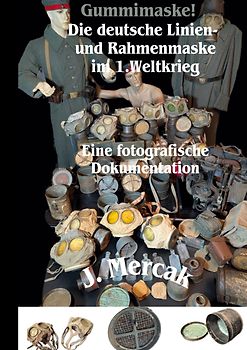 Gummimaske! Die deutsche Linien- und Rahmenmaske im 1.Weltkrieg. Eine fotografische Dokumentation