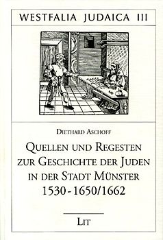Quellen und Regesten zur Geschichte der Juden in der Stadt Münster 1530-1650/1662