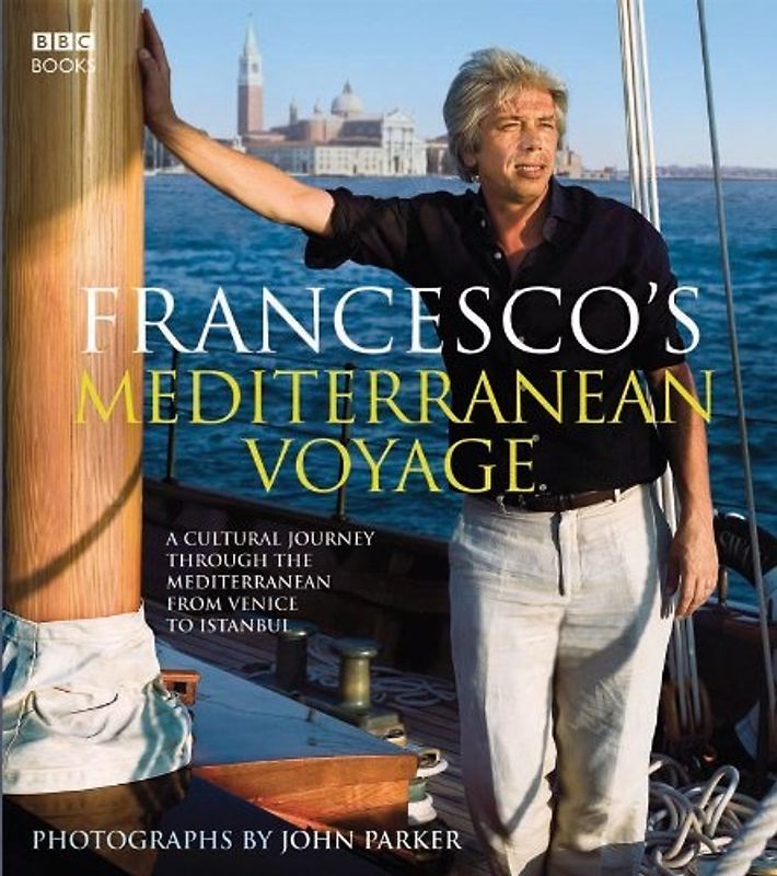 Francesco's Mediterranean Voyage: A cultural Journey through the Mediterranean from Venice to Istanbul - 	Francesco da Mosto [Hardcover]