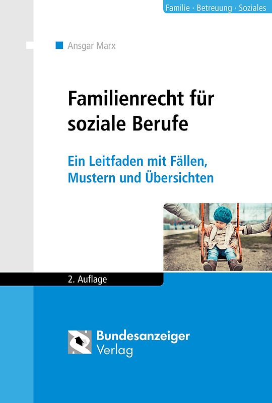 Familienrecht für soziale Berufe. Ein Leitfaden mit Fällen, Mustern und Übersichten