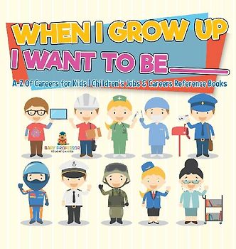 When I Grow Up I Want To Be _________ | A-Z Of Careers for Kids | Children's Jobs & Careers Reference Books