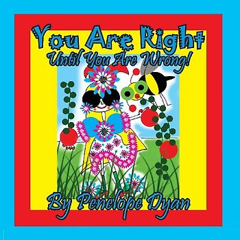 You Are Right . . . Until You Are Wrong!