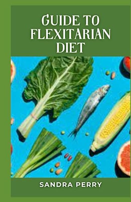 Guide to Flexitarian Diet: A flexitarian diet is a semi-vegetarian style of eating where consuming more plant-based foods and less meat is encouraged