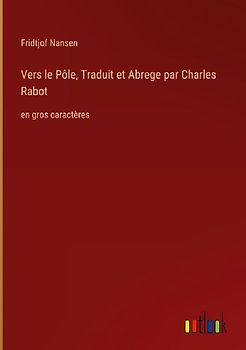 Vers le Pôle, Traduit et Abrege par Charles Rabot