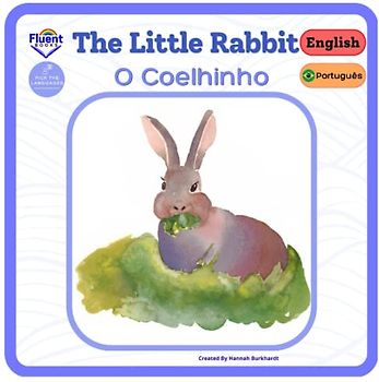 The Little Rabbit - O Coelhinho: Bilingual book in Brazilian Portuguese and English - Livro bilíngue em português do Brasil e inglês (Bilingual books in português do Brasil and English, Band 1)
