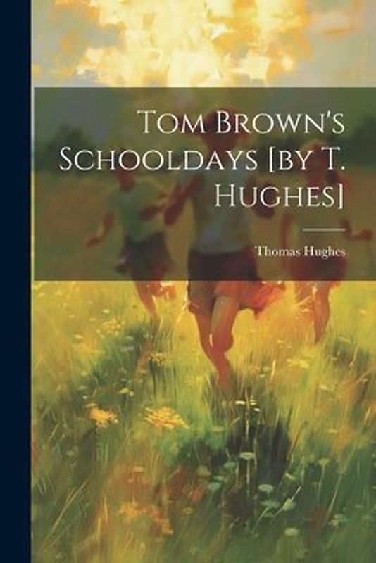 Tom Brown's Schooldays [by T. Hughes]
