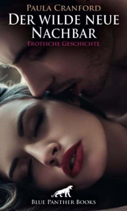 Der wilde neue Nachbar | Erotische Geschichte + 2 weitere Geschichten: Ihr Mann hat alles gehört .... (Love, Passion & Sex)