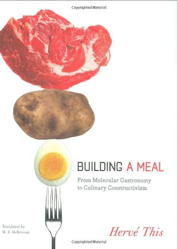 Building a Meal: From Molecular Gastronomy to Culinary Constructivism (Arts and Traditions of the Table: Perspectives on Culinary History) - Hervé This