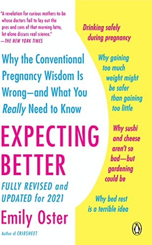 Expecting Better: Why the Conventional Pregnancy Wisdom Is Wrong--and What You Really Need to Know - Oster, Emily