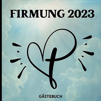 Firmung Gästebuch: Firmungsbuch für schöne Erinnerung an den Firmunstag. Die Gäste können sich mit guten Wünschen, Gedanken und Segenswünschen verewigen