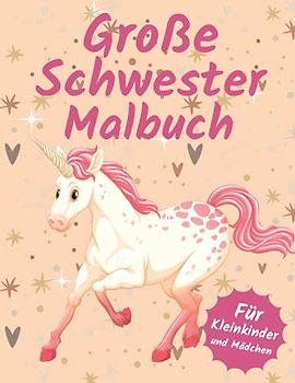 Große Schwester Malbuch: Süße Einhornen Illustrations: Geburt eines Babygeschenks für Kleinkinder und Mädchen: Grosse Schwester geschenkideen