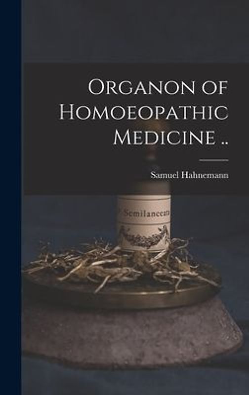 Organon of Homoeopathic Medicine ..