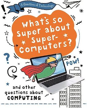 A Question of Technology: What's So Super about Supercomputers?