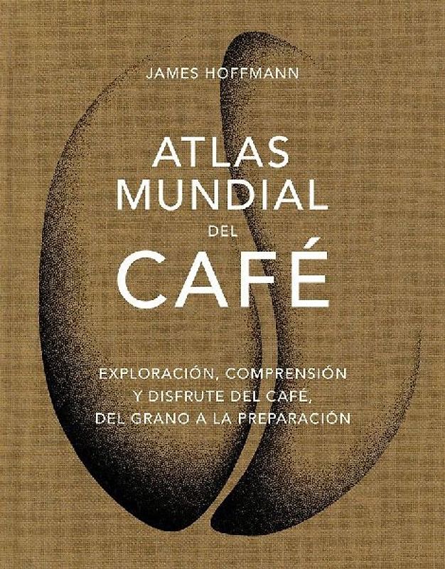Atlas Mundial del Café / The World Atlas of Coffee