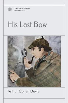 His Last Bow: An Epilogue of Sherlock Holmes