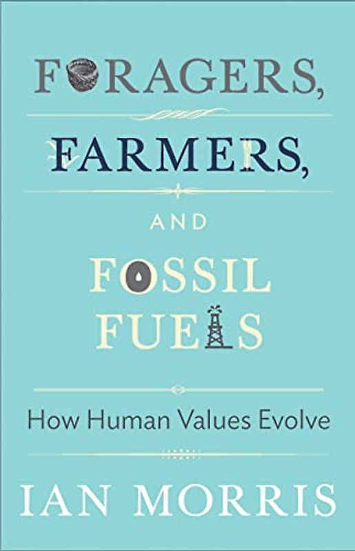 Foragers, Farmers, and Fossil Fuels: How Human Values Evolve (University Center for Human Values)
