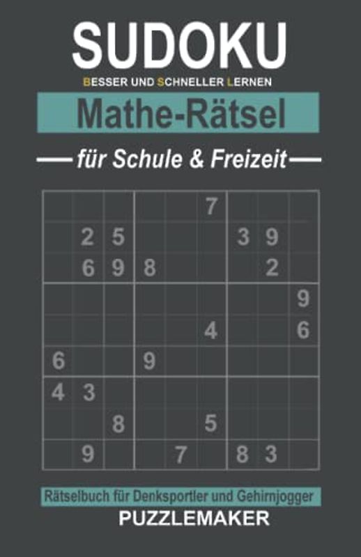 Sudoku Mathe-Rätsel für Schule und Freizeit: Rätselbuch für Denksportler und Gehirnjogger: 100 Zahlengitter mit Lösungen. Schwierigkeitsgrad: schwer