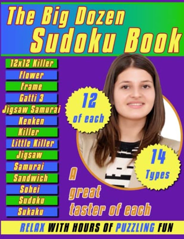 The BIG DOZEN SUDOKU BOOK: 14 Different Types of Sudoku, Try one, Try them all