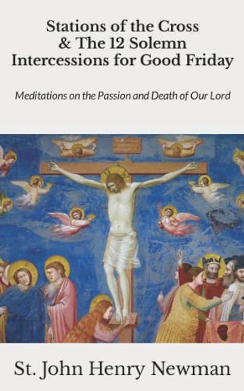 Stations of the Cross & The 12 Solemn Intercessions for Good Friday (Illustrated): Meditations on the Passion and Death of Our Lord
