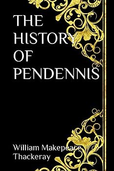 THE HISTORY OF PENDENNIS: 1850 Classic British Literature (Annotated)