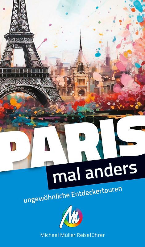 Paris – mal anders. MICHAEL MÜLLER REISEFÜHRER