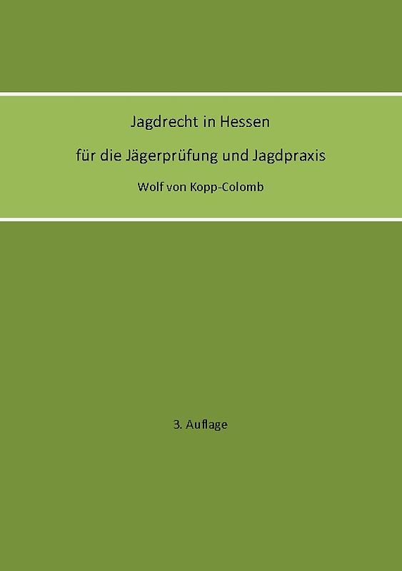 Jagdrecht in Hessen für die Jägerprüfung und die Jagdpraxis (3. Auflage)