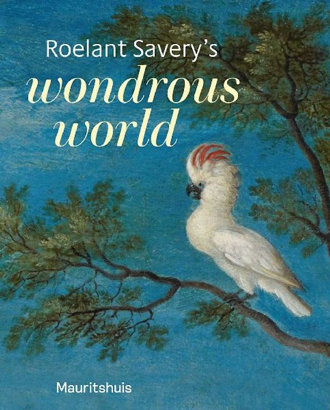 Roelant Savery's Wondrous World