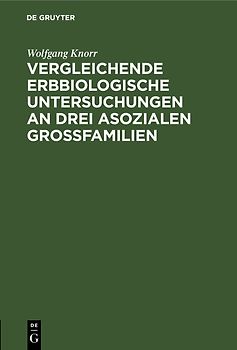 Vergleichende erbbiologische Untersuchungen an drei asozialen Großfamilien