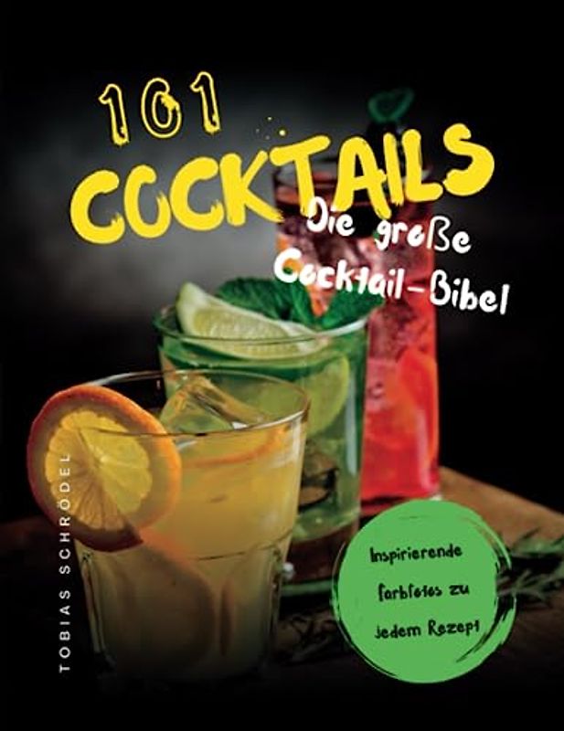 101 Cocktails: Die große Cocktail-Bibel Die besten Rezepten mit und ohne Alkohol