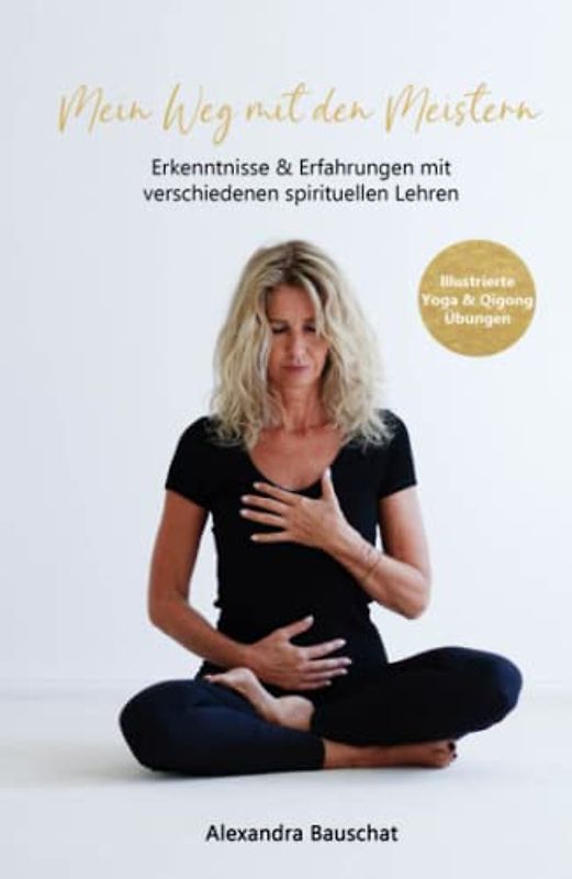 Mein Weg mit den Meistern: Erkenntnisse & Erfahrungen mit verschiedenen spirituellen Lehren
