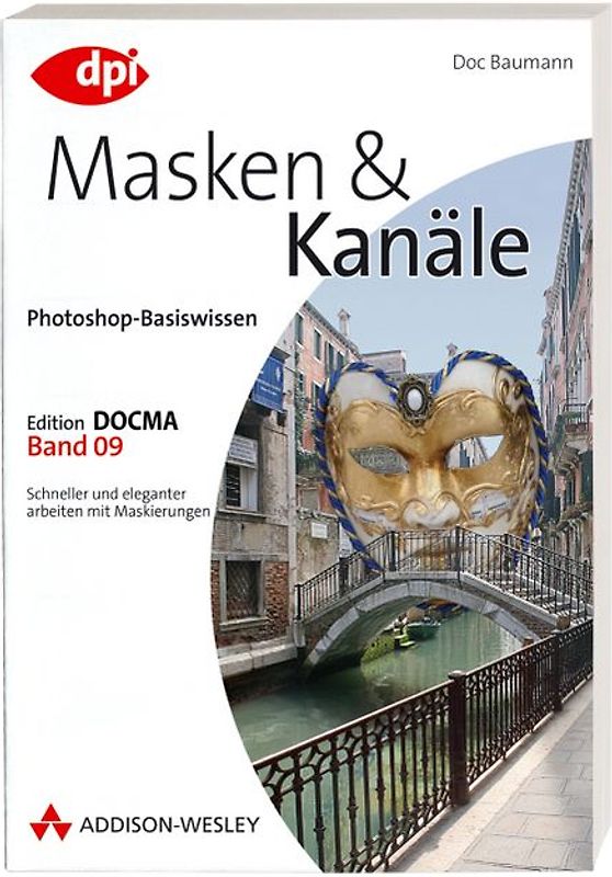 Photoshop-Basiswissen: Band 1-12. Edition DOCMA / Photoshop-Basiswissen: Masken und Kanäle