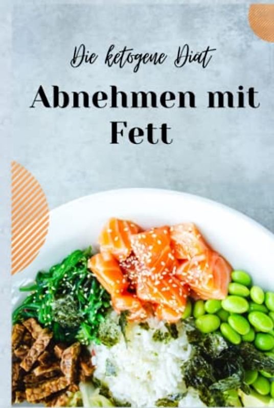 Ketogene Diät - Grundlagen und leckere Rezepte: Die ultimative Anleitung für den gesunden und schnellen Gewichtsverlust
