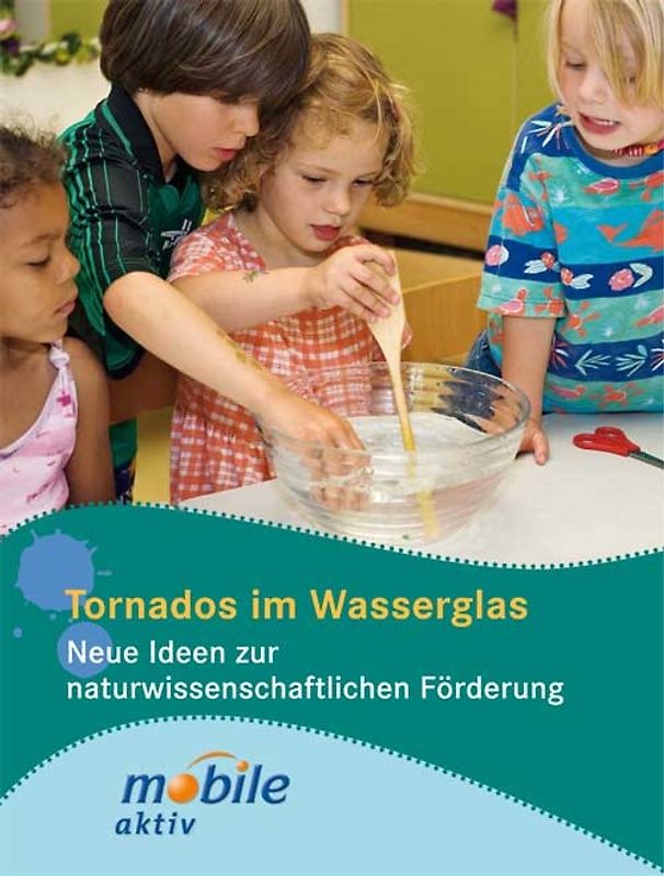 Tornados im Wasserglas. Neue Ideen zur naturwissenschaftlichen Förderung