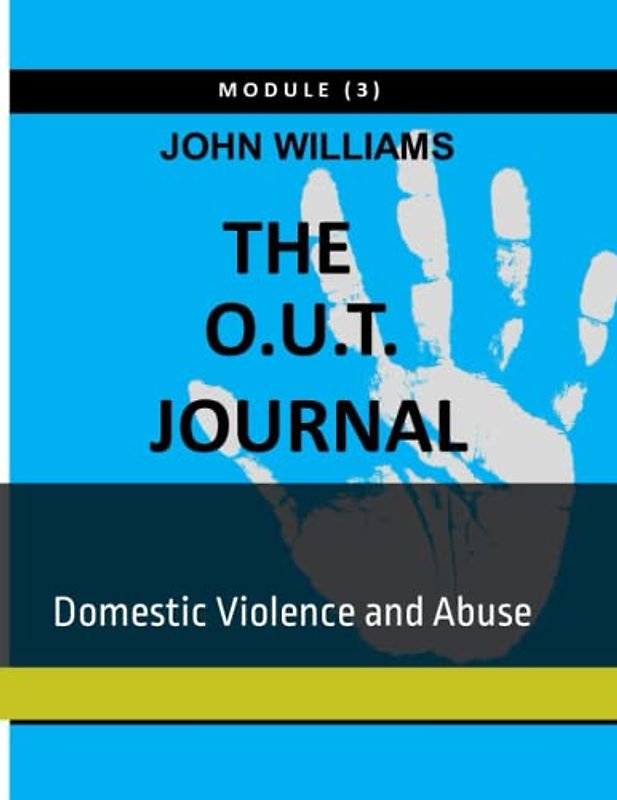 The O.U.T. Journal - Module 3: Domestic Violence ad Abuse