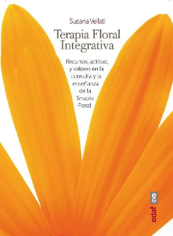 Terapia Floral Integrativa: Recursos, actitud y valores en la consulta y la enseñanza de la Terapia Floral