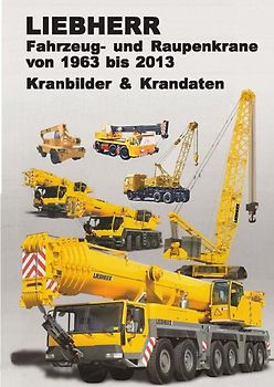 LIEBHERR Fahrzeug- und Raupenkrane von 1963-2013 / Band I