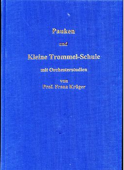 Pauken- und Kleine Trommel-Schule mit Orchesterstudien von Professor Franz Krüger