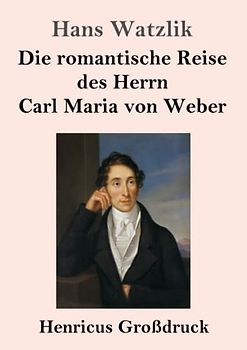 Die romantische Reise des Herrn Carl Maria von Weber (Großdruck)