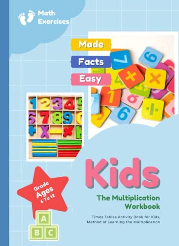Math Exercises the Multiplication Workbook for Kids: Times Tables Activity book, Multiplication Facts Made Easy workbook, Book for 2nd, 3rd, 4th grade ... math exercises, 110 Pages, Ages 6 to 12