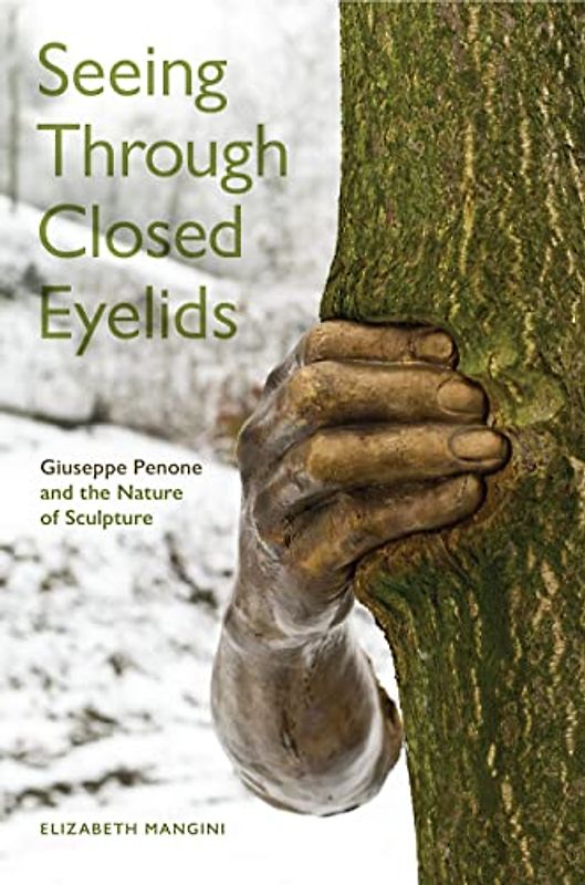 Seeing Through Closed Eyelids: Giuseppe Penone and the Nature of Sculpture (Toronto Italian Studies)