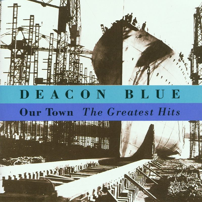Deacon Blue - Our Town-the Greatest Hits