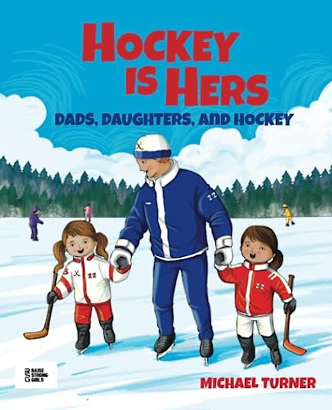 Hockey is Hers: Dads, Daughters, and Hockey (Dads, Daughters, & Sports)