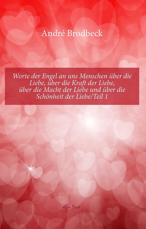 Worte der Engel an uns Menschen über die Liebe, über die Kraft der Liebe, über die Macht der Liebe und über die Schönheit der Liebe/Teil 1