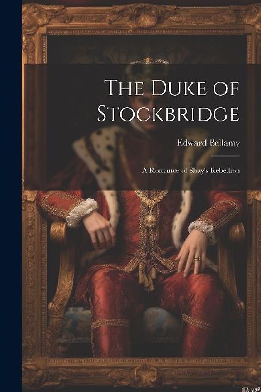 The Duke of Stockbridge: A Romance of Shay's Rebellion