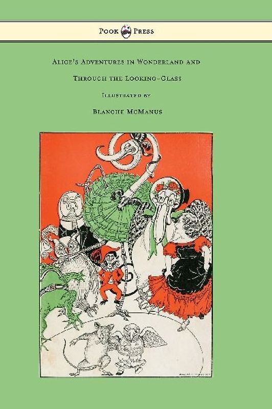 Alice's Adventures in Wonderland and Through the Looking-Glass - With Sixteen Full-Page Illustrations by Blanche McManus