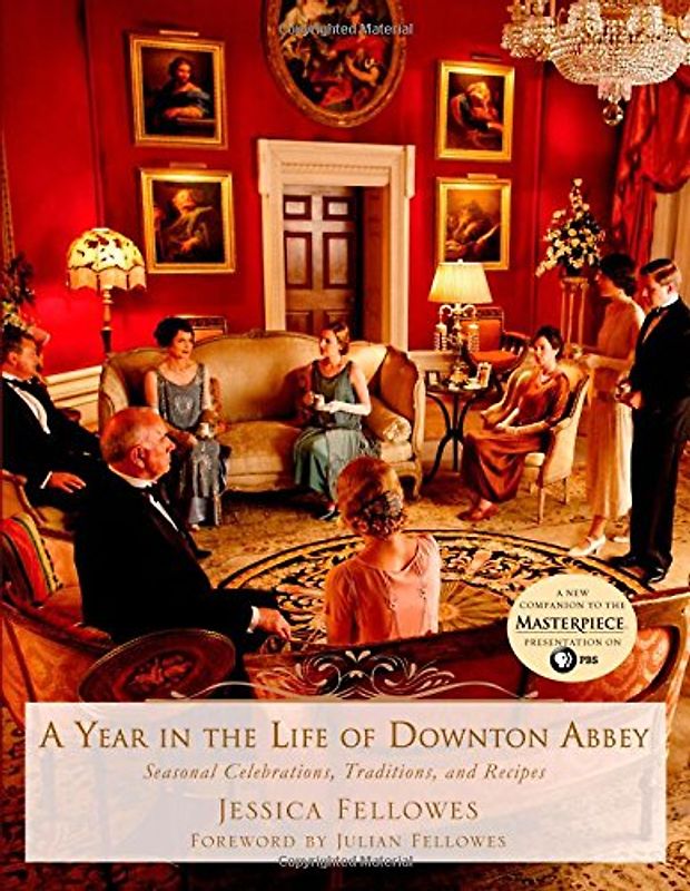 Fellowes, Julian - A Year in the Life of Downton Abbey: Seasonal Celebrations, Traditions, and Recipes