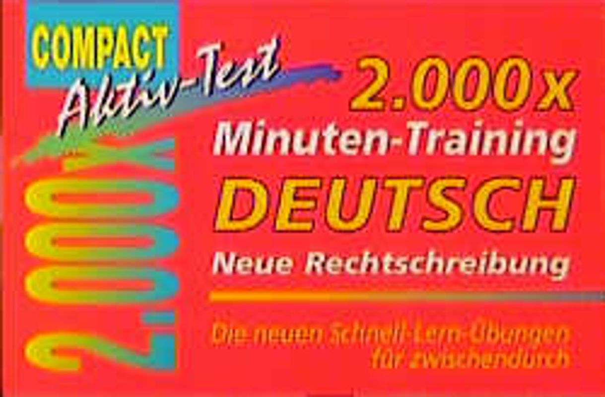 2000 × Minuten-Training Deutsch Neue Rechtschreibung. Die neuen Schnell-Lern-Übungen für zwischendurch
