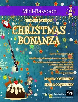 The Mini-Bassoon Christmas Bonanza: A merry selection of 19 original and traditional Christmas pieces for Mini-Bassoon. For beginners and improvers who like a challenge!